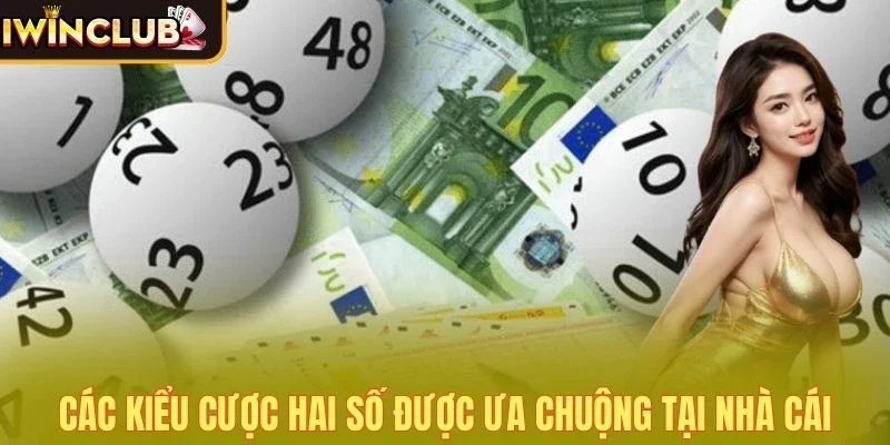 Các kiểu cược hai số được ưa chuộng tại nhà cái