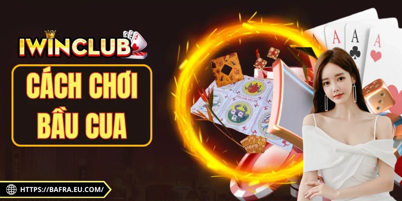 Cách Chơi Bầu Cua Iwin68 Phát Tài Giàu Lên Trông Thấy