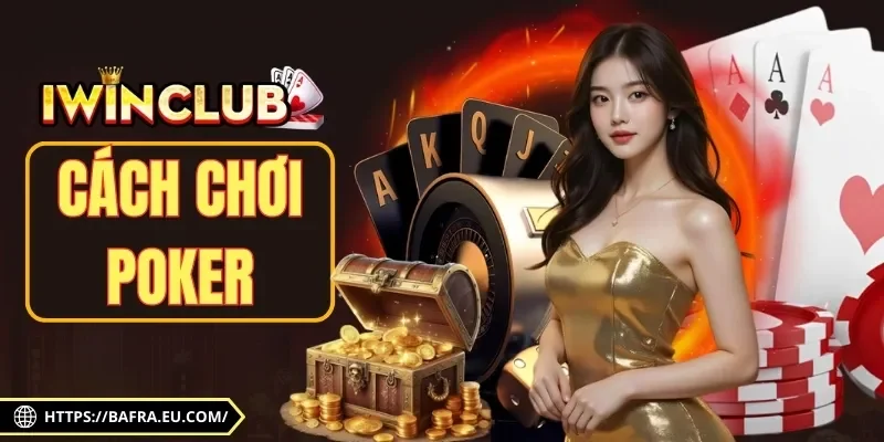 Cách Chơi Poker Online Chuẩn Luật, Kiếm Bộn Tiền 2025