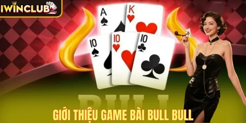 Giới thiệu game bài Bull Bull