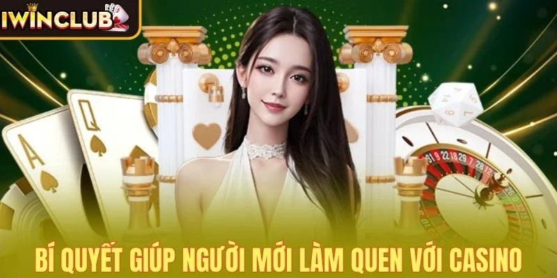 Kinh nghiệm chơi Casino quan trọng cho người mới bắt đầu