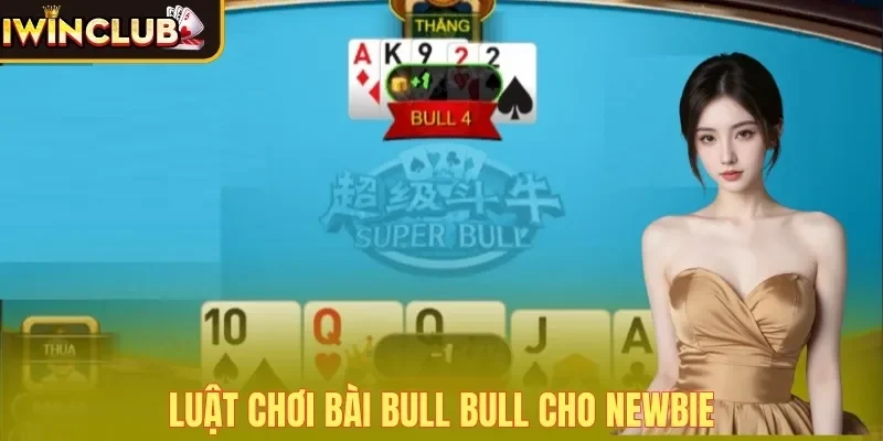 Cách chơi Bull Bull cho newbie