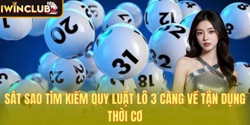Sát sao tìm kiếm quy luật lô 3 càng về tận dụng thời cơ
