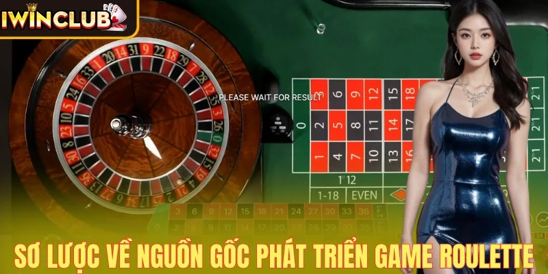 Sơ lược về nguồn gốc phát triển của Roulette
