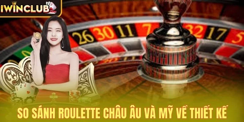 So sánh Roulette châu Âu và Mỹ chỉ ra bàn chơi khác nhau