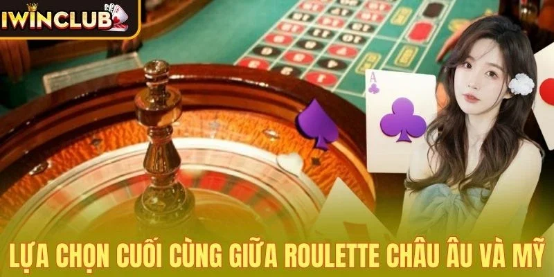 So sánh Roulette châu Âu và Mỹ để đưa ra lựa chọn phù hợp