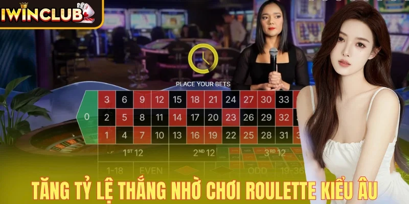 Tăng tỷ lệ thắng nhờ cược Roulette kiểu Âu