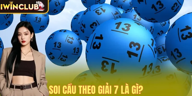 Soi cầu theo giải 7 là gì?