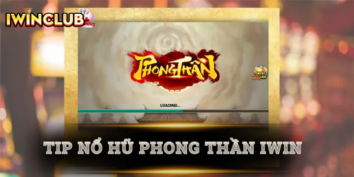 Phong Thần - Những tuyệt chiêu nổ hũ thần tốc được cao thủ bật mí